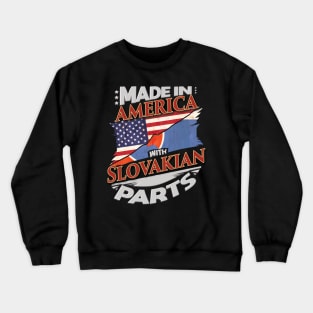 Made In America With Slovakian Parts - Gift for Slovakian From Slovakia Crewneck Sweatshirt